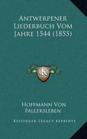 Antwerpener Liederbuch Vom Jahre 1544 (1855)