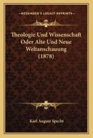 Theologie Und Wissenschaft Oder Alte Und Neue Weltanschauung (1878)