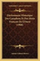 Dictionnaire Historique Des Canadiens Et Des Metis Francais De L'Ouest (1908)