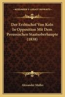 Der Erzbischof Von Koln In Opposition Mit Dem Preussischen Staatsoberhaupte (1838)