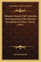 Memorie Storiche Dell' Australia Particolarmente Della Missione Benedettina Di Nuova Norcia (1852)