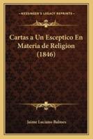 Cartas a Un Esceptico En Materia De Religion (1846)