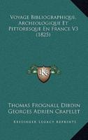 Voyage Bibliographique, Archeologique Et Pittoresque En France V3 (1825)