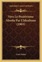 Vers Le Positivisme Absolu Par L'Idealisme (1903)