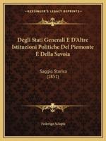 Degli Stati Generali E D'Altre Istituzioni Politiche Del Piemonte E Della Savoia