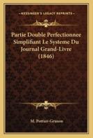 Partie Double Perfectionnee Simplifiant Le Systeme Du Journal Grand-Livre (1846)