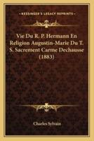 Vie Du R. P. Hermann En Religion Augustin-Marie Du T. S. Sacrement Carme Dechausse (1883)