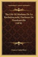 The Life Of Madame De La Rochefoucauld, Duchesse De Doudeauville (1878)