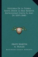 Historia De La Tierra Santa Desde La Mas Remota Antiguedad Hasta El Ano De 1839 (1840)
