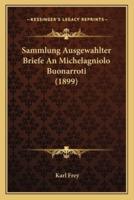 Sammlung Ausgewahlter Briefe An Michelagniolo Buonarroti (1899)