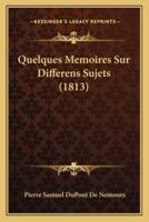 Quelques Memoires Sur Differens Sujets (1813)