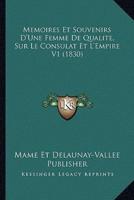 Memoires Et Souvenirs D'Une Femme De Qualite, Sur Le Consulat Et L'Empire V1 (1830)