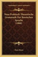 Neue Praktisch-Theoretische Grammatik Der Russischen Sprache (1888)
