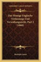 Das Heutige Englische Verfassungs Und Verwaltungsrecht, Part 2 (1860)