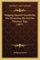 Wolgang Menzel's Geschichte Der Deutschen Bis Auf Die Neuesten Tage (1837)