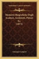 Memorie Biografiche Degli Scultori, Architetti, Pittori Ec. (1873)