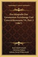Encyklopadie Des Gesammten Erziehungs Und Unterrichtswesens V6, Part 2 (1867)