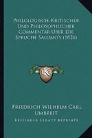 Philologisch-Kritischer Und Philosophischer Commentar Uber Die Spruche Salomo's (1826)