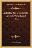 Aufsatze Zur Geschichte, Literatur Und Kunst (1897)