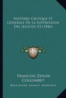 Histoire Critique Et Generale De La Suppression Des Jesuites V2 (1846)