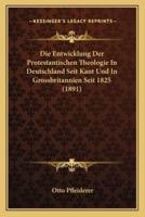 Die Entwicklung Der Protestantischen Theologie In Deutschland Seit Kant Und In Grossbritannien Seit 1825 (1891)