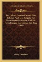 Des Dekans Cosmas Chronik Von Bohmen Nach Der Ausgabe Der Monumenta Germaniae, Und Die Fortsetzungen Des Cosmas Von Prag (1885)