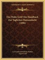 Das Walte Gott! Ein Handbuch Zur Taglichen Hausandacht (1896)