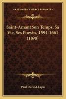 Saint-Amant Son Temps, Sa Vie, Ses Poesies, 1594-1661 (1898)