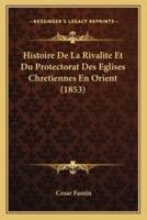 Histoire De La Rivalite Et Du Protectorat Des Eglises Chretiennes En Orient (1853)