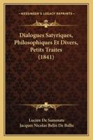 Dialogues Satyriques, Philosophiques Et Divers, Petits Traites (1841)