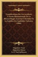 Considerations Sur Les Accidents A Forme Rhumatismale De La Blennorrhagie; Essai Sur L'Heredite De La Syphilis; Des Syphilides Vulvaires (1866)