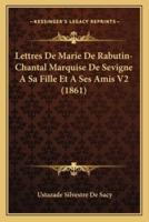 Lettres De Marie De Rabutin-Chantal Marquise De Sevigne A Sa Fille Et A Ses Amis V2 (1861)