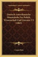 Deutsch-Amerikanische Monatshefte Fur Politik, Wissenschaft Und Literatur V2 (1865)