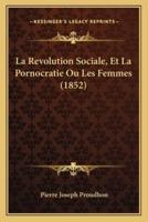 La Revolution Sociale, Et La Pornocratie Ou Les Femmes (1852)