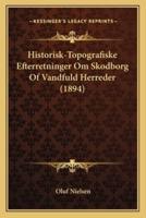 Historisk-Topografiske Efterretninger Om Skodborg Of Vandfuld Herreder (1894)