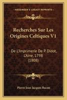 Recherches Sur Les Origines Celtiques V1