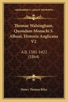 Thomae Walsingham, Quondam Monachi S. Albani, Historia Anglicana V2