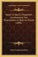 Quest-Ce Que La Propriete?; Avertissement Aux Proprietaires; Le Roit Au Travail (1850)