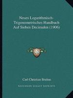Neues Logarithmisch-Trigonometrisches Handbuch Auf Sieben Decimalen (1906)