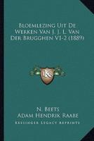 Bloemlezing Uit De Werken Van J. J. L. Van Der Brugghen V1-2 (1889)