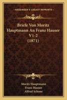 Briefe Von Moritz Hauptmann an Franz Hauser V1-2 (1871)