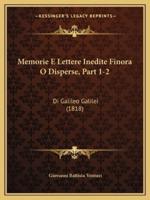 Memorie E Lettere Inedite Finora O Disperse, Part 1-2