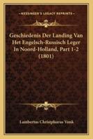 Geschiedenis Der Landing Van Het Engelsch-Russisch Leger In Noord-Holland, Part 1-2 (1801)