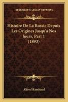 Histoire De La Russie Depuis Les Origines Jusqu'a Nos Jours, Part 1 (1893)