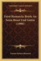 Furst Bismarcks Briefe An Seine Braut Und Gattin (1906)