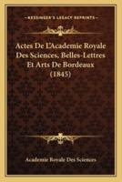 Actes De L'Academie Royale Des Sciences, Belles-Lettres Et Arts De Bordeaux (1845)