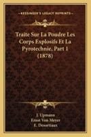 Traite Sur La Poudre Les Corps Explosifs Et La Pyrotechnie, Part 1 (1878)