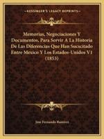 Memorias, Negociaciones Y Documentos, Para Servir A La Historia De Las Diferencias Que Han Sucscitado Entre Mexico Y Los Estados-Unidos V1 (1853)
