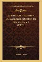 Eduard Von Hartmanns Philosophisches System Im Grundriss, V1 (1902)