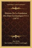 Histoire De La Fondation Des Etats Germaniques V1-2 (1873)